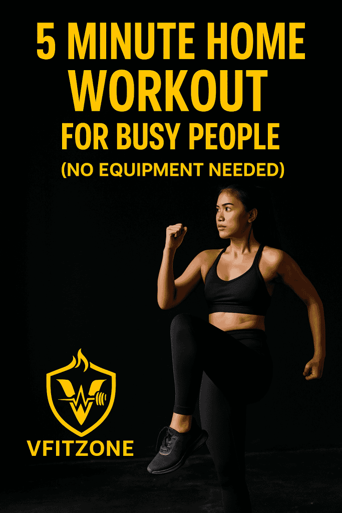No Time for the Gym? Try This 5-Minute Workout Plan – VfitZone 17 🏠 5 Minute Home Workout Plan for Busy People (No Equipment Needed)