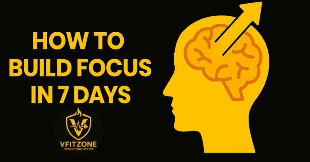 🧠 How to Build Focus in 7 Days