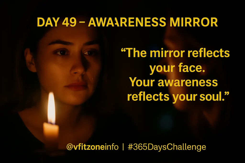 Day 49 – Awareness Mirror Ritual: Face Yourself, Heal Deeply, Evolve Fully | VfitZone