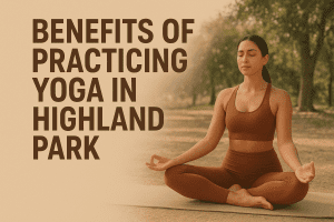 Benefits of Practicing Yoga in Highland Park